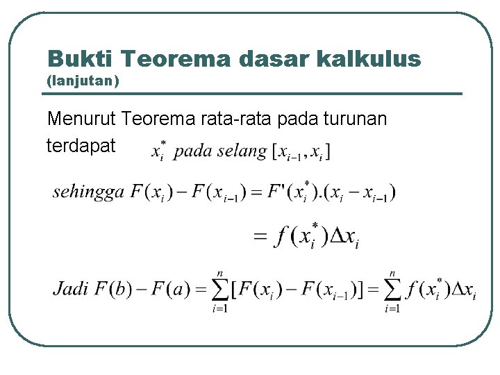 Bukti Teorema dasar kalkulus (lanjutan) Menurut Teorema rata-rata pada turunan terdapat 