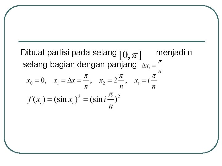 Dibuat partisi pada selang bagian dengan panjang menjadi n 