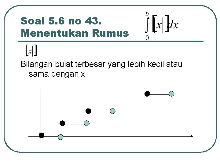 Soal 5. 6 no 43. Menentukan Rumus Bilangan bulat terbesar yang lebih kecil atau
