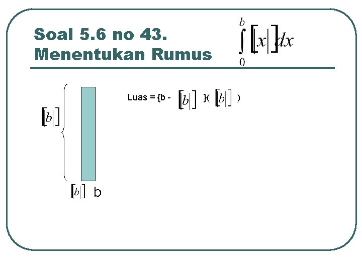 Soal 5. 6 no 43. Menentukan Rumus Luas = {b - b }( )