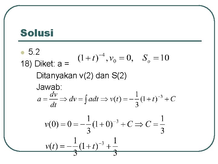Solusi 5. 2 18) Diket: a = Ditanyakan v(2) dan S(2) Jawab: l 