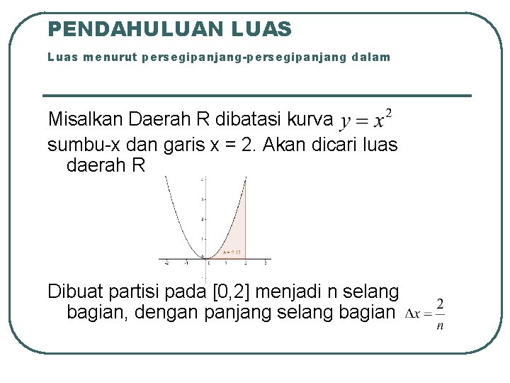 PENDAHULUAN LUAS Luas menurut persegipanjang-persegipanjang dalam Misalkan Daerah R dibatasi kurva sumbu-x dan garis