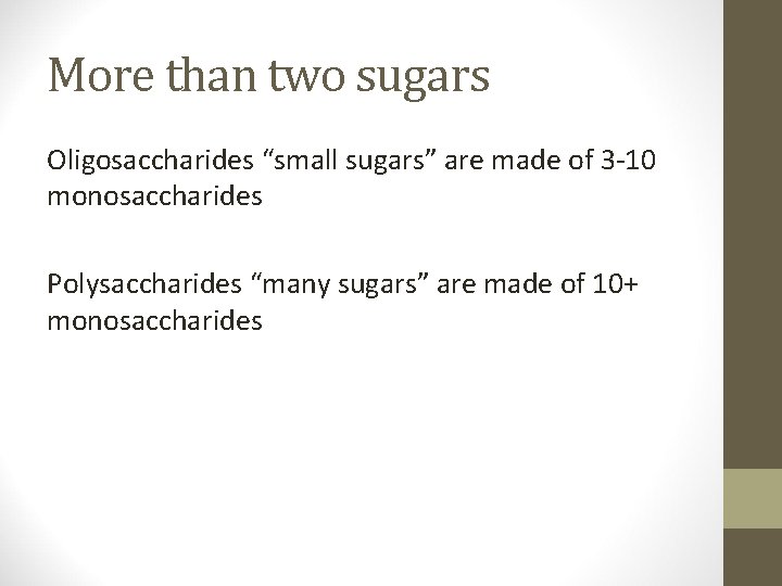 More than two sugars Oligosaccharides “small sugars” are made of 3 -10 monosaccharides Polysaccharides