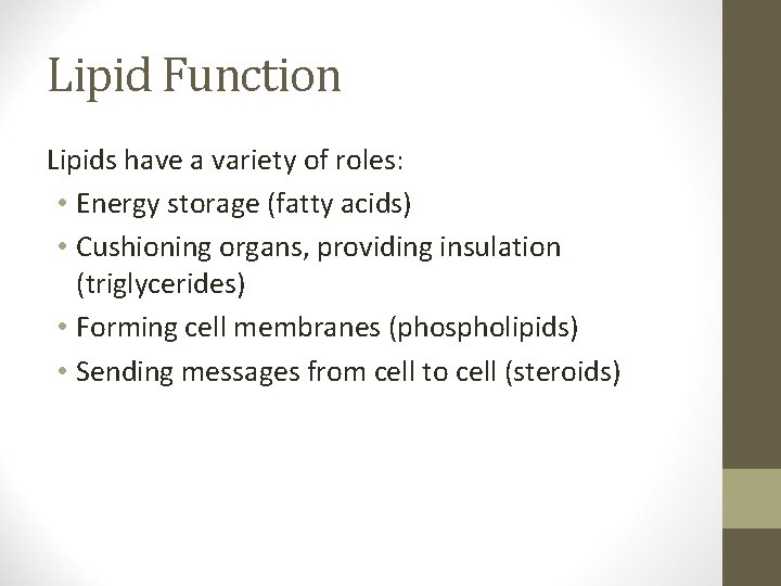 Lipid Function Lipids have a variety of roles: • Energy storage (fatty acids) •