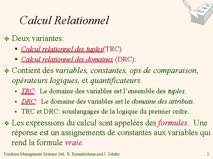 Calcul Relationnel v Deux variantes: § Calcul relationnel des tuples(TRC) § Calcul relationnel des