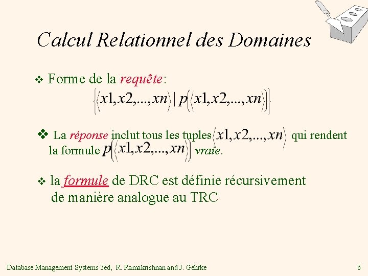 Calcul Relationnel des Domaines v Forme de la requête: v La réponse inclut tous