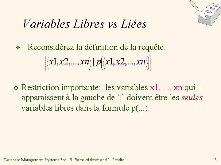 Variables Libres vs Liées v v Reconsidérez la définition de la requête: Restriction importante: