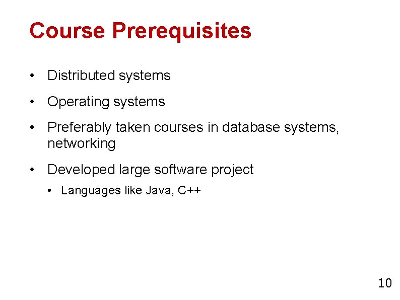 Course Prerequisites • Distributed systems • Operating systems • Preferably taken courses in database