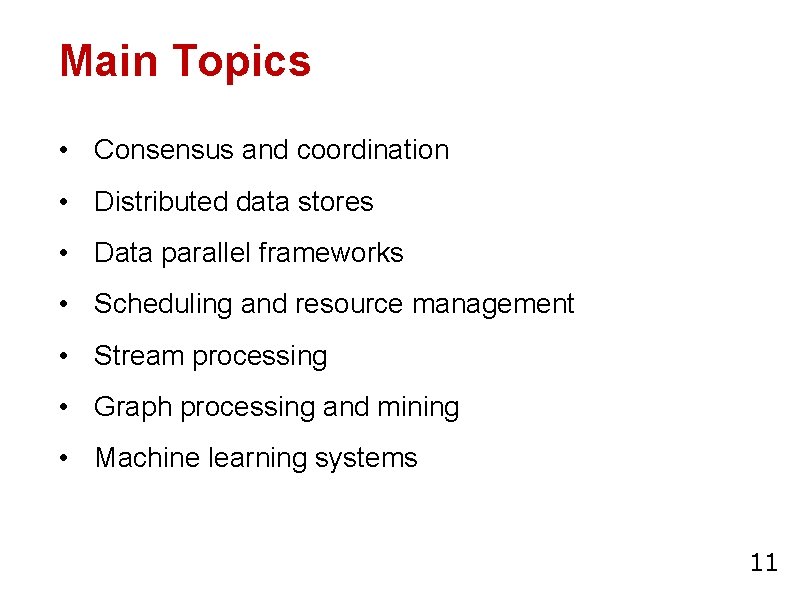 Main Topics • Consensus and coordination • Distributed data stores • Data parallel frameworks