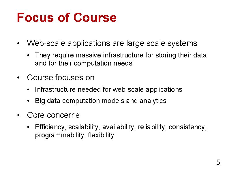 Focus of Course • Web-scale applications are large scale systems • They require massive
