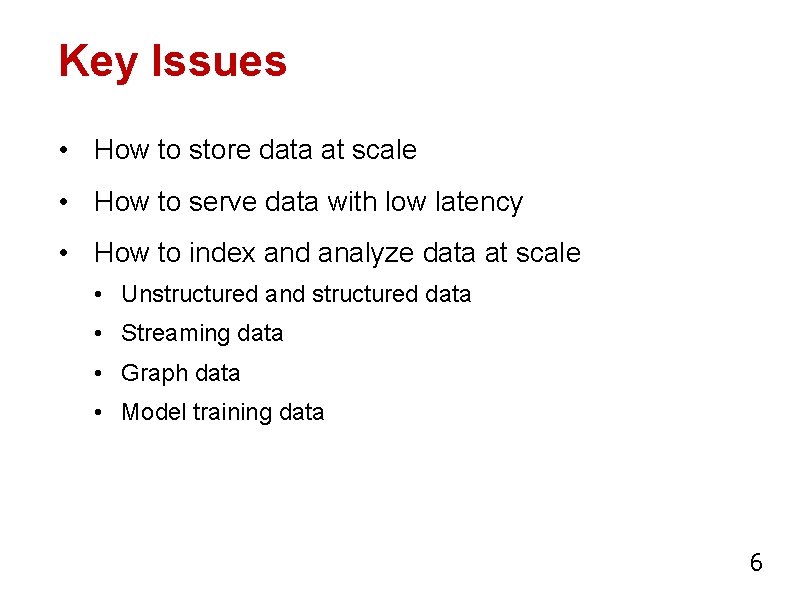 Key Issues • How to store data at scale • How to serve data