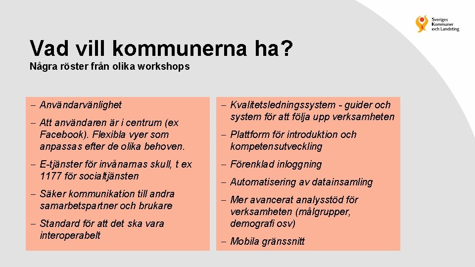 Vad vill kommunerna ha? Några röster från olika workshops Användarvänlighet Att användaren är i