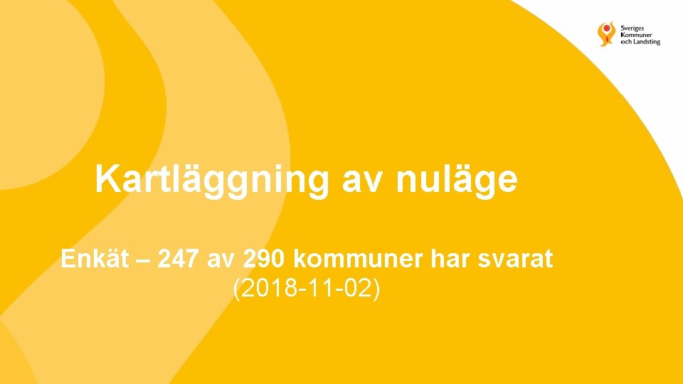 Kartläggning av nuläge Enkät – 247 av 290 kommuner har svarat (2018 -11 -02)