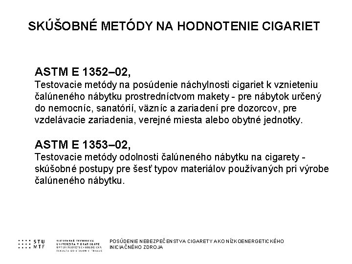 SKÚŠOBNÉ METÓDY NA HODNOTENIE CIGARIET ASTM E 1352– 02, Testovacie metódy na posúdenie náchylnosti