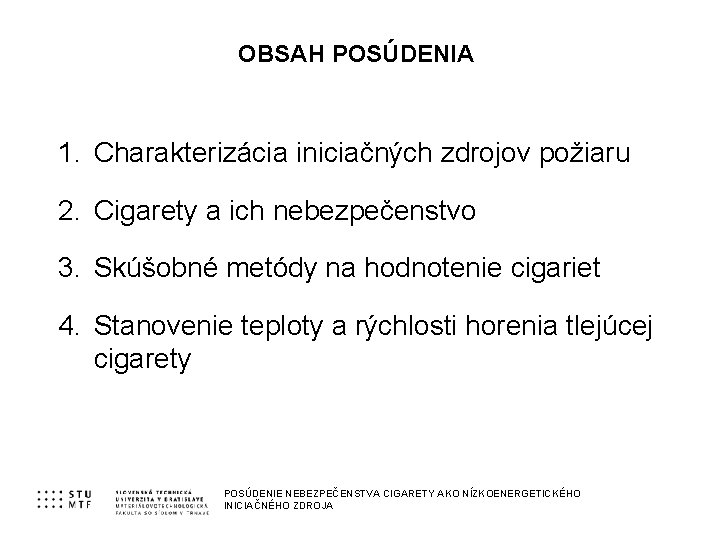 OBSAH POSÚDENIA 1. Charakterizácia iniciačných zdrojov požiaru 2. Cigarety a ich nebezpečenstvo 3. Skúšobné