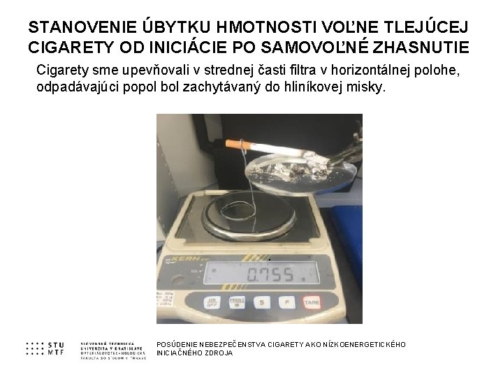 STANOVENIE ÚBYTKU HMOTNOSTI VOĽNE TLEJÚCEJ CIGARETY OD INICIÁCIE PO SAMOVOĽNÉ ZHASNUTIE Cigarety sme upevňovali