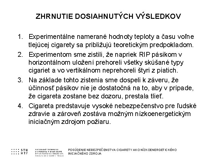 ZHRNUTIE DOSIAHNUTÝCH VÝSLEDKOV 1. Experimentálne namerané hodnoty teploty a času voľne tlejúcej cigarety sa