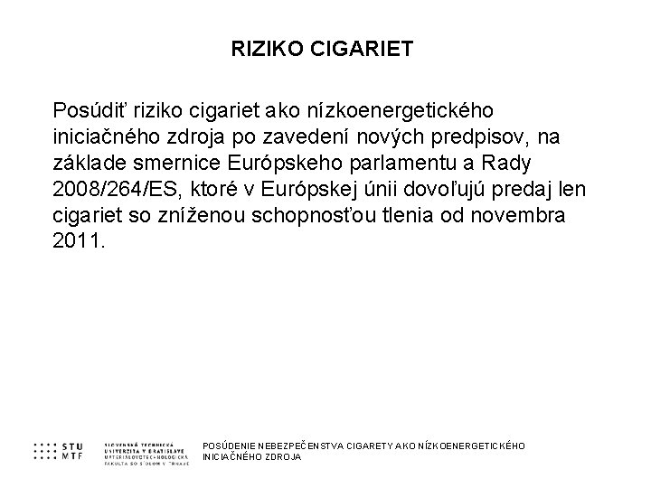 RIZIKO CIGARIET Posúdiť riziko cigariet ako nízkoenergetického iniciačného zdroja po zavedení nových predpisov, na