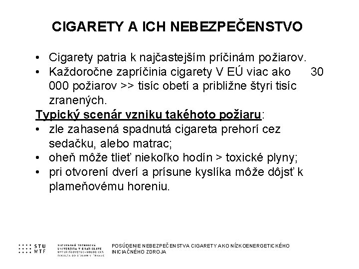 CIGARETY A ICH NEBEZPEČENSTVO • Cigarety patria k najčastejším príčinám požiarov. • Každoročne zapríčinia