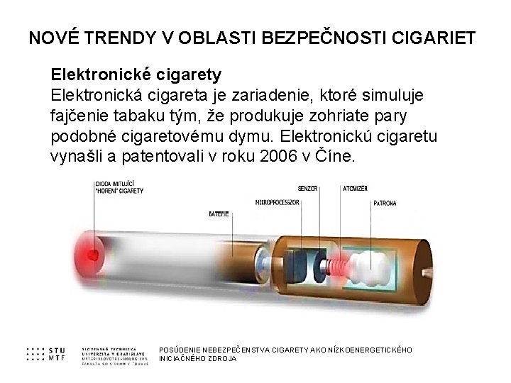 NOVÉ TRENDY V OBLASTI BEZPEČNOSTI CIGARIET Elektronické cigarety Elektronická cigareta je zariadenie, ktoré simuluje