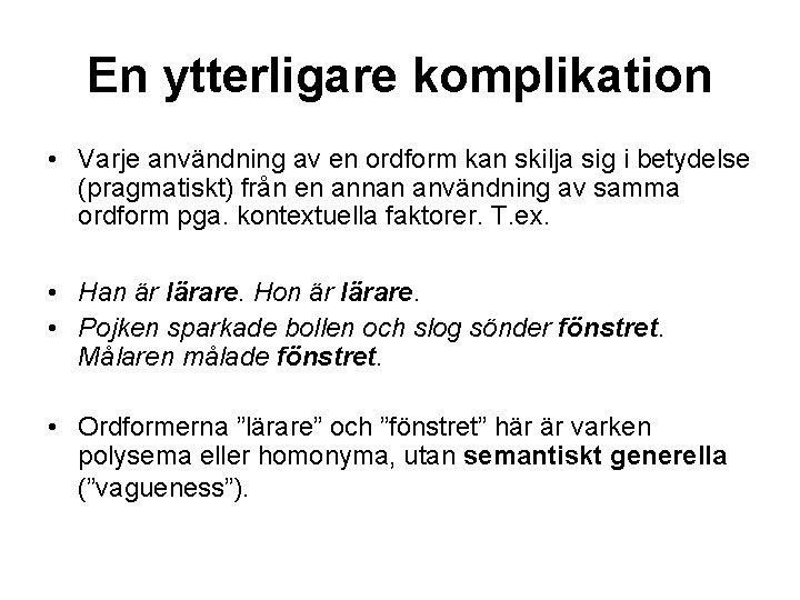 En ytterligare komplikation • Varje användning av en ordform kan skilja sig i betydelse