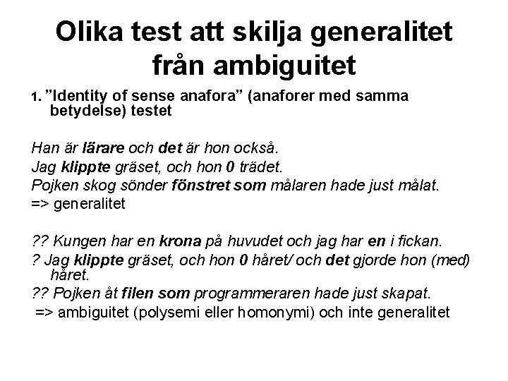 Olika test att skilja generalitet från ambiguitet 1. ”Identity of sense anafora” (anaforer med