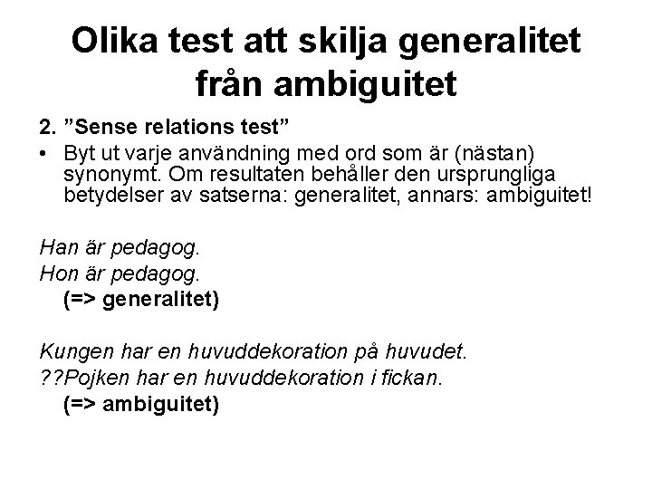 Olika test att skilja generalitet från ambiguitet 2. ”Sense relations test” • Byt ut