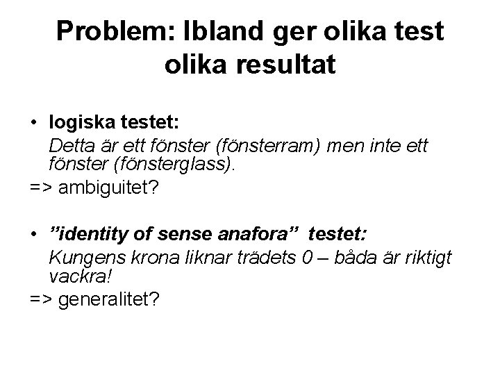 Problem: Ibland ger olika test olika resultat • logiska testet: Detta är ett fönster