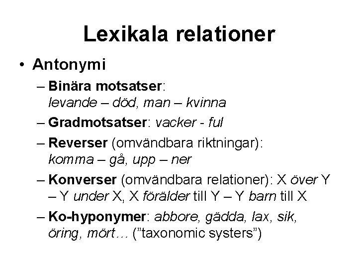 Lexikala relationer • Antonymi – Binära motsatser: levande – död, man – kvinna –