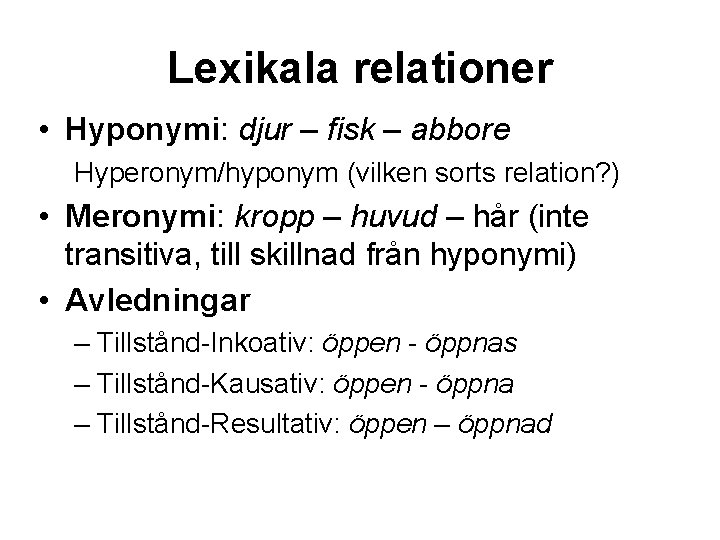 Lexikala relationer • Hyponymi: djur – fisk – abbore Hyperonym/hyponym (vilken sorts relation? )