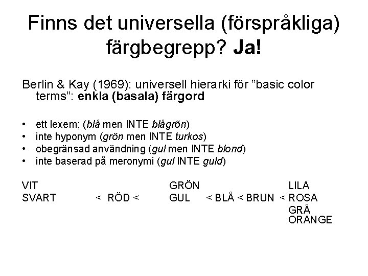 Finns det universella (förspråkliga) färgbegrepp? Ja! Berlin & Kay (1969): universell hierarki för ”basic