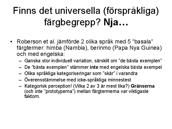 Finns det universella (förspråkliga) färgbegrepp? Nja… • Roberson et al. jämförde 2 olika språk