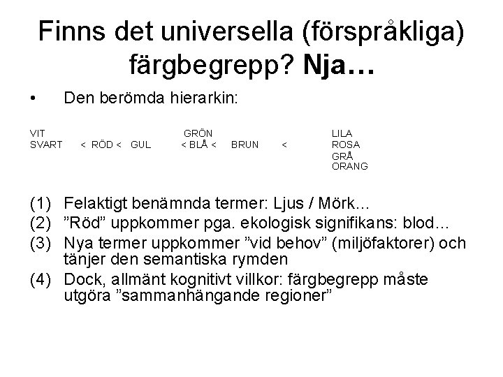 Finns det universella (förspråkliga) färgbegrepp? Nja… • VIT SVART Den berömda hierarkin: < RÖD