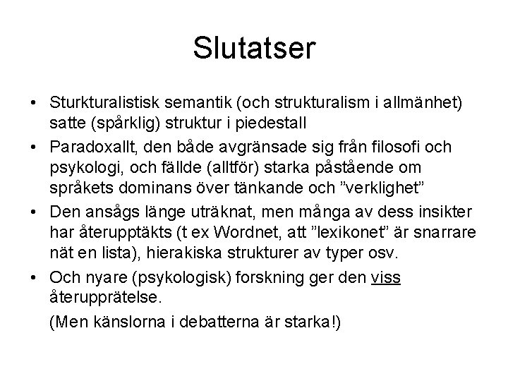 Slutatser • Sturkturalistisk semantik (och strukturalism i allmänhet) satte (spårklig) struktur i piedestall •