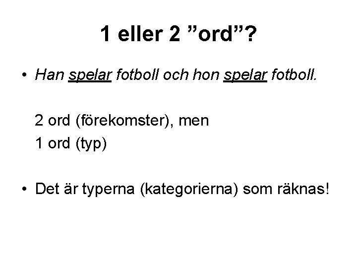 1 eller 2 ”ord”? • Han spelar fotboll och hon spelar fotboll. 2 ord