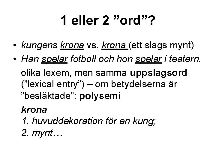 1 eller 2 ”ord”? • kungens krona vs. krona (ett slags mynt) • Han