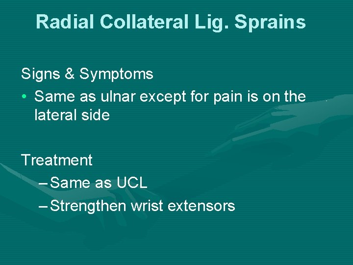 Radial Collateral Lig. Sprains Signs & Symptoms • Same as ulnar except for pain