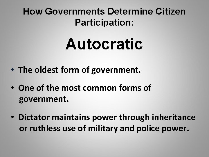 How Governments Determine Citizen Participation: Autocratic • The oldest form of government. • One
