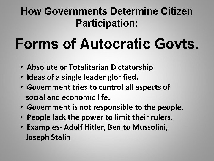 How Governments Determine Citizen Participation: Forms of Autocratic Govts. • Absolute or Totalitarian Dictatorship