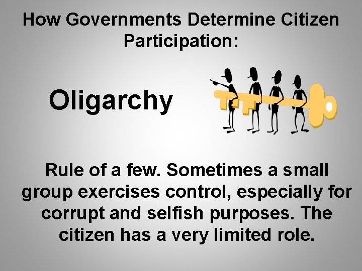 How Governments Determine Citizen Participation: Oligarchy Rule of a few. Sometimes a small group