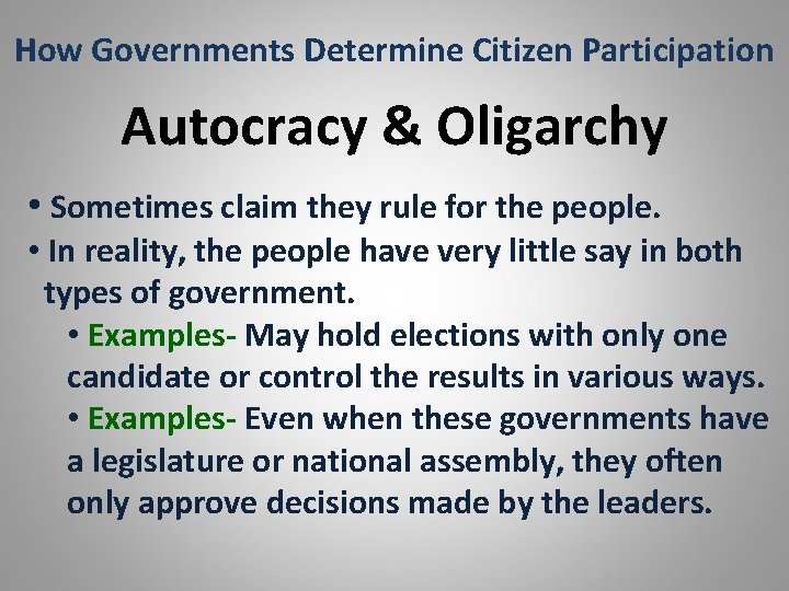How Governments Determine Citizen Participation Autocracy & Oligarchy • Sometimes claim they rule for