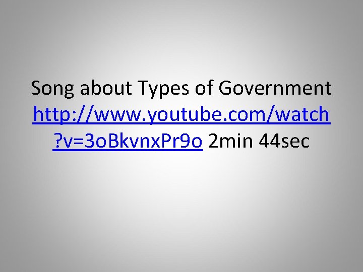 Song about Types of Government http: //www. youtube. com/watch ? v=3 o. Bkvnx. Pr