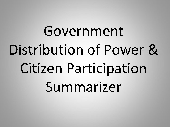 Government Distribution of Power & Citizen Participation Summarizer 