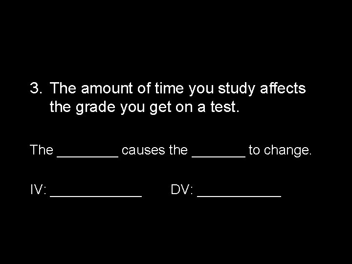 3. The amount of time you study affects the grade you get on a
