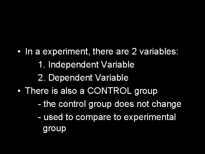  • In a experiment, there are 2 variables: 1. Independent Variable 2. Dependent