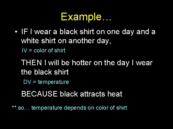 Example… • IF I wear a black shirt on one day and a white