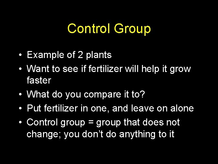 Control Group • Example of 2 plants • Want to see if fertilizer will