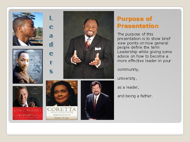 L e a d e r s Purpose of Presentation The purpose of this