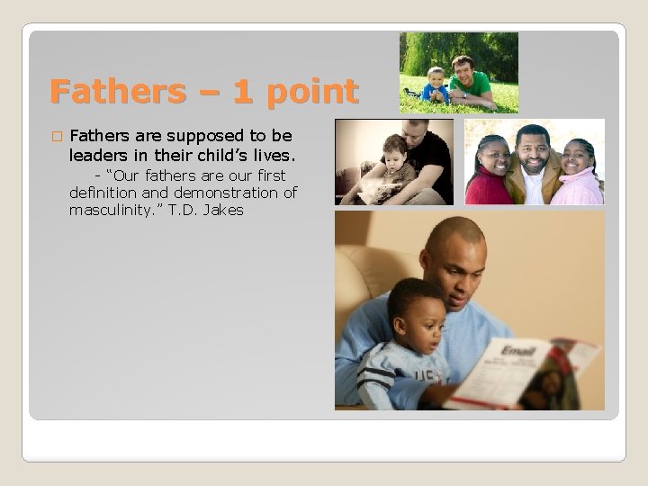 Fathers – 1 point � Fathers are supposed to be leaders in their child’s
