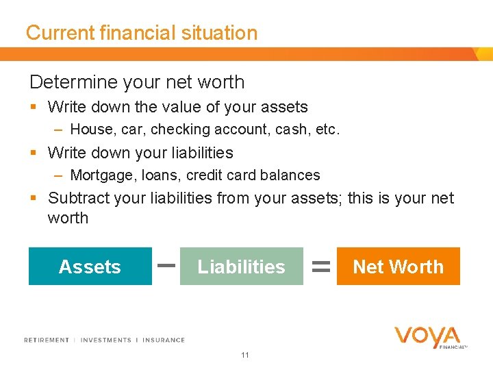 Current financial situation Determine your net worth § Write down the value of your